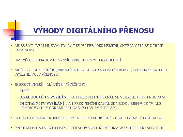 VÝHODY DIGITÁLNÍHO PŘENOSU • MŮŽE BÝT IDEÁLNÍ, KVALITA DAT SE PŘI PŘENOSU NEMĚNÍ, CHYBOVOST