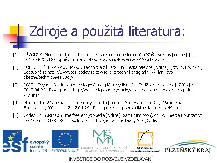 Zdroje a použitá literatura: [1] ZÁVODNÝ. Modulace. In: Technoweb: Stránka určená studentům SOŠP Břeclav