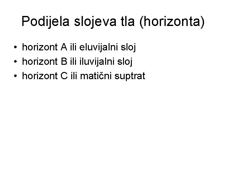 Podijela slojeva tla (horizonta) • horizont A ili eluvijalni sloj • horizont B ili