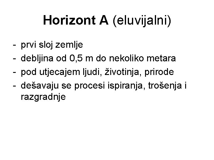 Horizont A (eluvijalni) - prvi sloj zemlje debljina od 0, 5 m do nekoliko