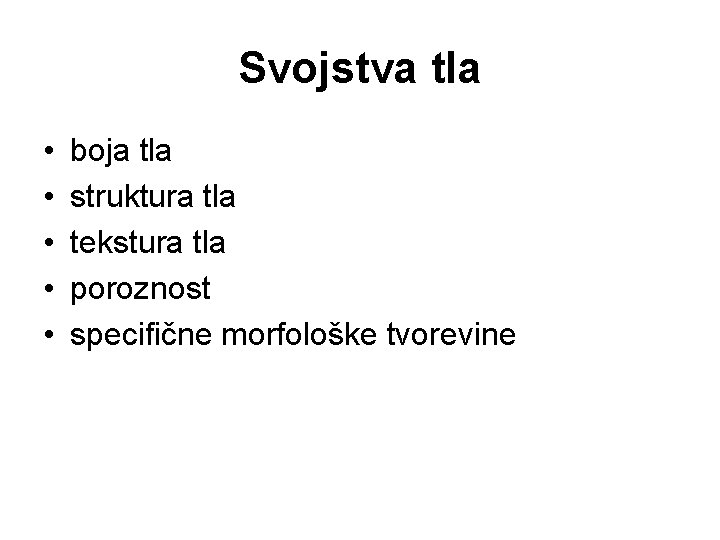 Svojstva tla • • • boja tla struktura tla tekstura tla poroznost specifične morfološke