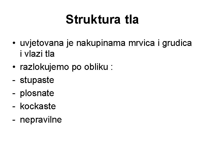 Struktura tla • uvjetovana je nakupinama mrvica i grudica i vlazi tla • razlokujemo