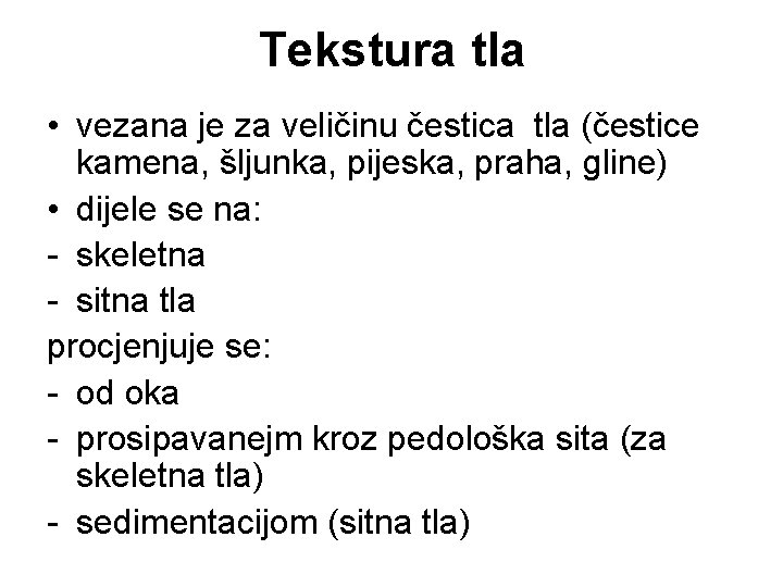 Tekstura tla • vezana je za veličinu čestica tla (čestice kamena, šljunka, pijeska, praha,