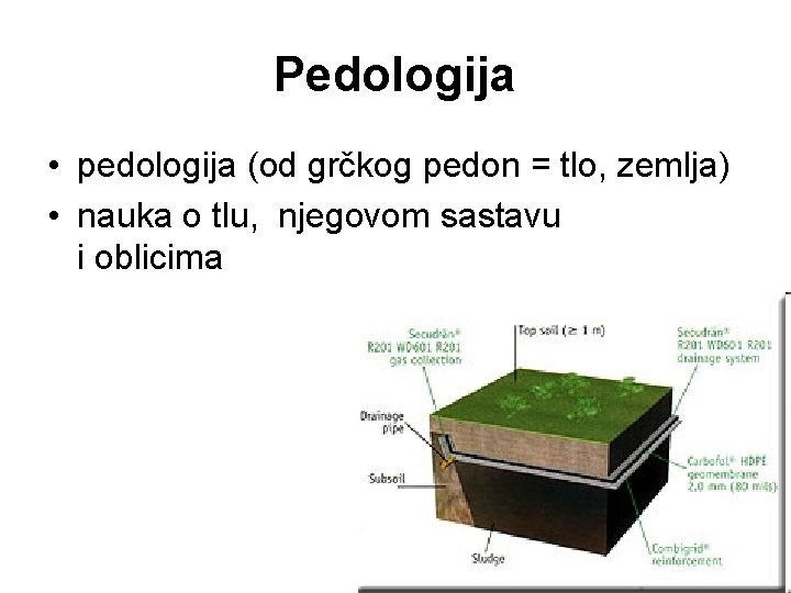 Pedologija • pedologija (od grčkog pedon = tlo, zemlja) • nauka o tlu, njegovom