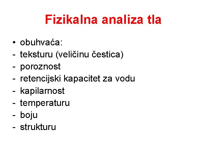 Fizikalna analiza tla • - obuhvaća: teksturu (veličinu čestica) poroznost retencijski kapacitet za vodu