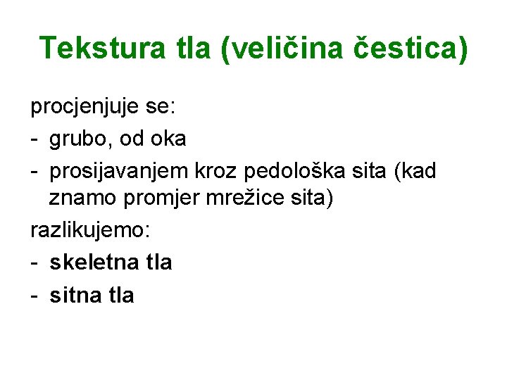 Tekstura tla (veličina čestica) procjenjuje se: - grubo, od oka - prosijavanjem kroz pedološka Tekstura tla (veličina čestica) procjenjuje se: - grubo, od oka - prosijavanjem kroz pedološka