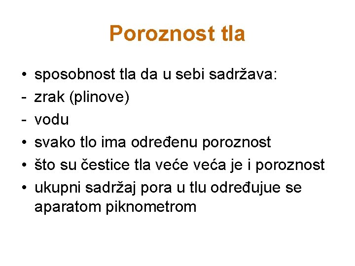 Poroznost tla • • sposobnost tla da u sebi sadržava: zrak (plinove) vodu svako