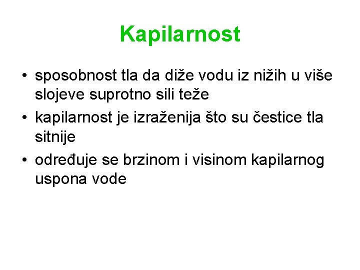 Kapilarnost • sposobnost tla da diže vodu iz nižih u više slojeve suprotno sili Kapilarnost • sposobnost tla da diže vodu iz nižih u više slojeve suprotno sili