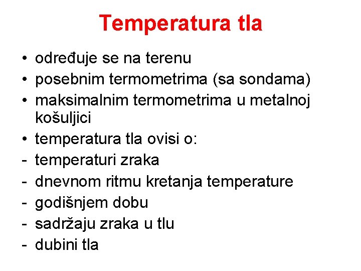 Temperatura tla • određuje se na terenu • posebnim termometrima (sa sondama) • maksimalnim