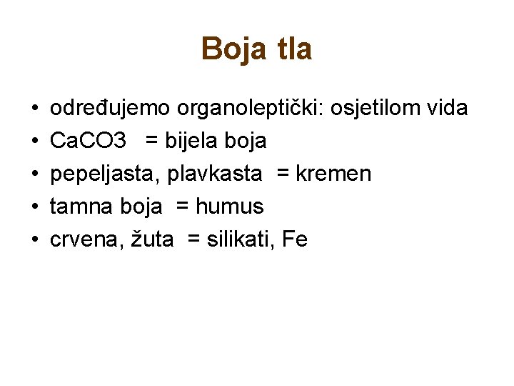 Boja tla • • • određujemo organoleptički: osjetilom vida Ca. CO 3 = bijela