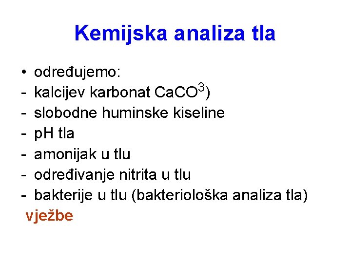 Kemijska analiza tla • određujemo: - kalcijev karbonat Ca. CO 3) - slobodne huminske Kemijska analiza tla • određujemo: - kalcijev karbonat Ca. CO 3) - slobodne huminske
