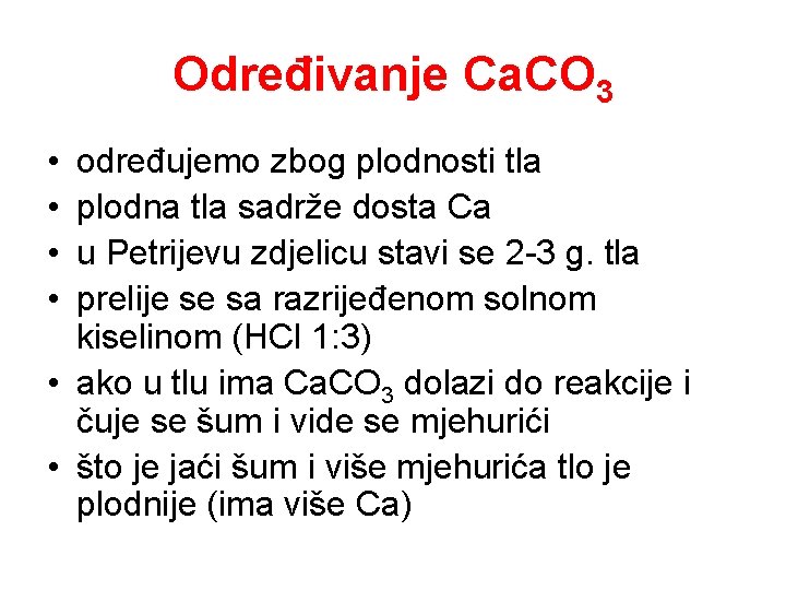 Određivanje Ca. CO 3 • • određujemo zbog plodnosti tla plodna tla sadrže dosta