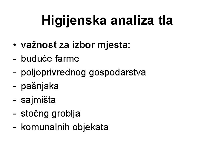 Higijenska analiza tla • - važnost za izbor mjesta: buduće farme poljoprivrednog gospodarstva pašnjaka