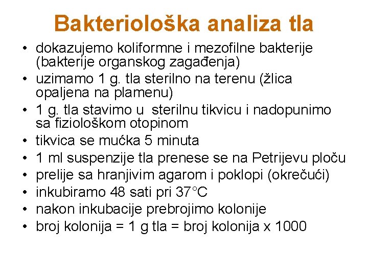 Bakteriološka analiza tla • dokazujemo koliformne i mezofilne bakterije (bakterije organskog zagađenja) • uzimamo