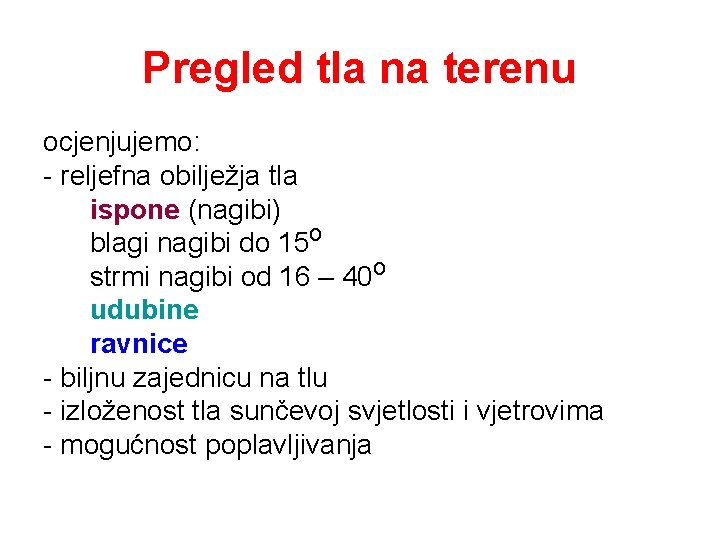 Pregled tla na terenu ocjenjujemo: - reljefna obilježja tla ispone (nagibi) blagi nagibi do