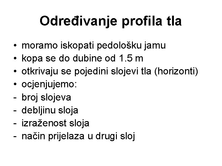 Određivanje profila tla • • - moramo iskopati pedološku jamu kopa se do dubine Određivanje profila tla • • - moramo iskopati pedološku jamu kopa se do dubine