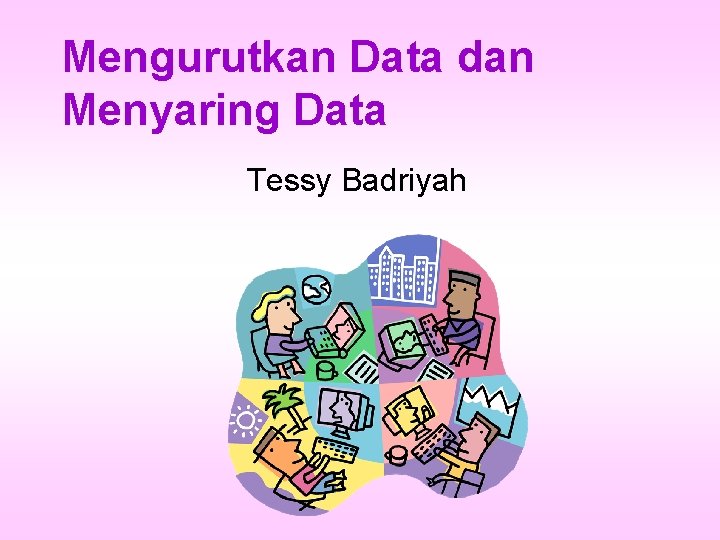 Mengurutkan Data dan Menyaring Data Tessy Badriyah 