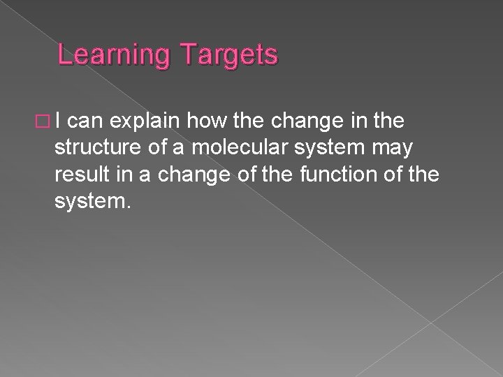 Learning Targets �I can explain how the change in the structure of a molecular