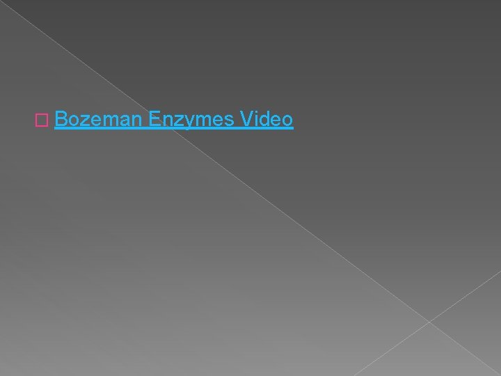 � Bozeman Enzymes Video 