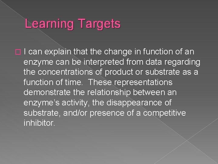 Learning Targets � I can explain that the change in function of an enzyme