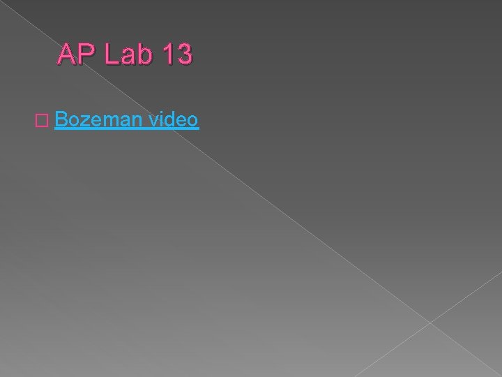 AP Lab 13 � Bozeman video 