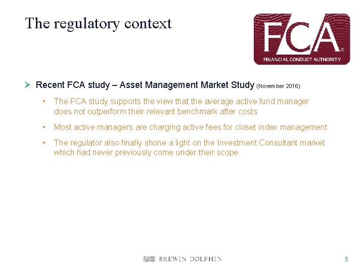 The regulatory context Ø Recent FCA study – Asset Management Market Study (November 2016)