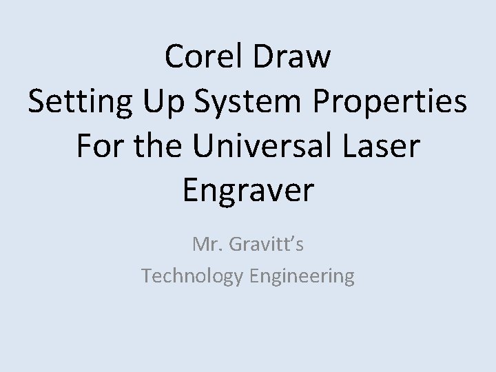 Corel Draw Setting Up System Properties For the Universal Laser Engraver Mr. Gravitt’s Technology