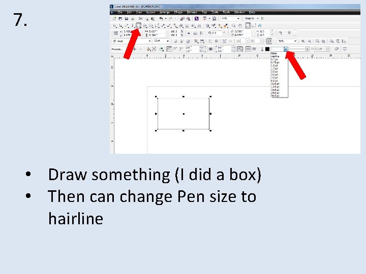 7. • Draw something (I did a box) • Then can change Pen size