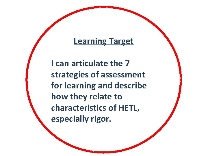 Learning Target I can articulate the 7 strategies of assessment for learning and describe