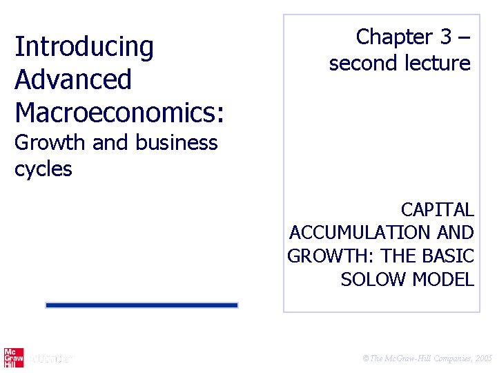 Introducing Advanced Macroeconomics: Chapter 3 – second lecture Growth and business cycles CAPITAL ACCUMULATION
