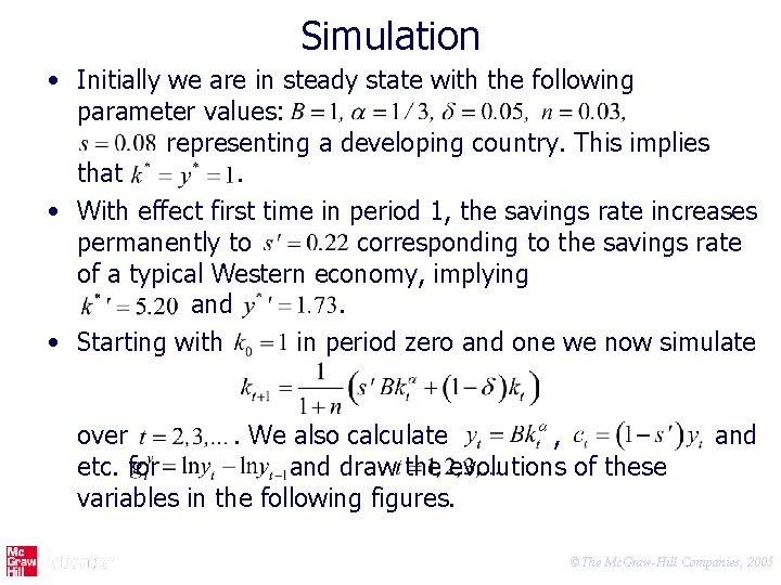 Simulation • Initially we are in steady state with the following parameter values: representing