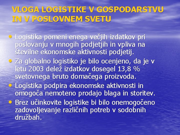 VLOGA LOGISTIKE V GOSPODARSTVU IN V POSLOVNEM SVETU • Logistika pomeni enega večjih izdatkov