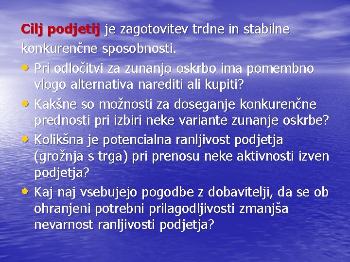 Cilj podjetij je zagotovitev trdne in stabilne konkurenčne sposobnosti. • Pri odločitvi za zunanjo