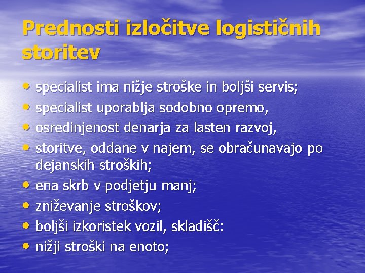 Prednosti izločitve logističnih storitev • specialist ima nižje stroške in boljši servis; • specialist