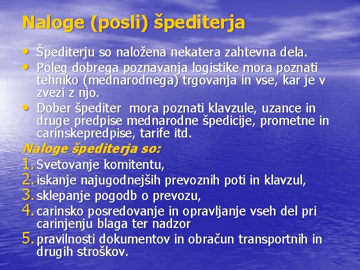 Naloge (posli) špediterja • Špediterju so naložena nekatera zahtevna dela. • Poleg dobrega poznavanja