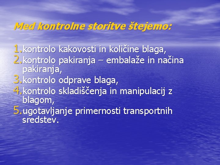 Med kontrolne storitve štejemo: 1. kontrolo kakovosti in količine blaga, 2. kontrolo pakiranja –