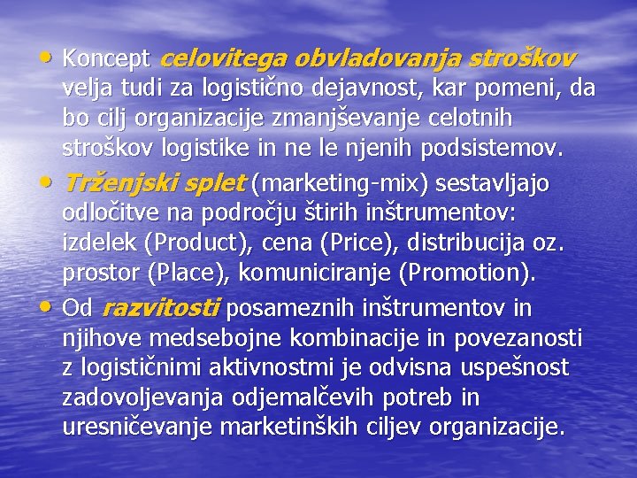  • Koncept celovitega obvladovanja stroškov • • velja tudi za logistično dejavnost, kar