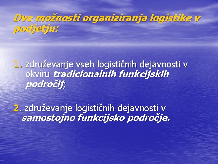 Dve možnosti organiziranja logistike v podjetju: 1. združevanje vseh logističnih dejavnosti v okviru tradicionalnih