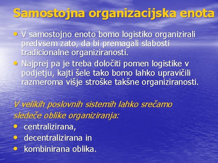 Samostojna organizacijska enota • V samostojno enoto bomo logistiko organizirali • predvsem zato, da