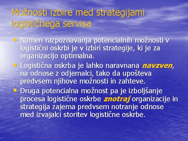 Možnosti izbire med strategijami logističnega servisa • Namen razpoznavanja potencialnih možnosti v • •