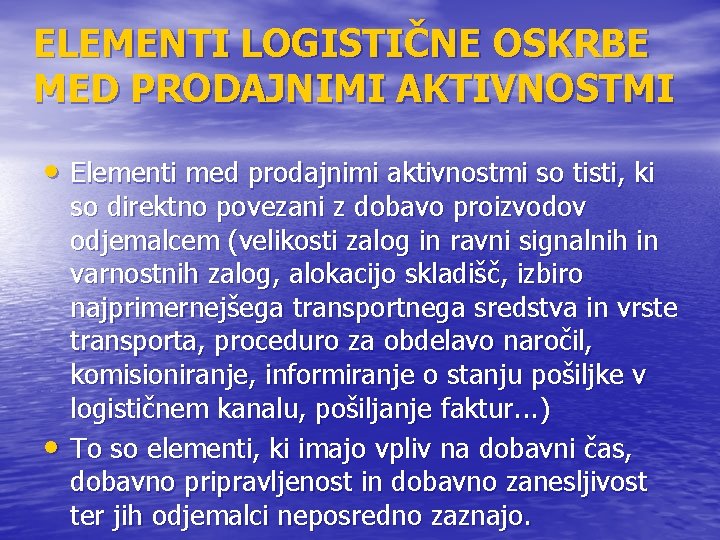 ELEMENTI LOGISTIČNE OSKRBE MED PRODAJNIMI AKTIVNOSTMI • Elementi med prodajnimi aktivnostmi so tisti, ki