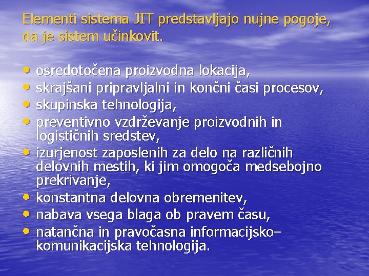 Elementi sistema JIT predstavljajo nujne pogoje, da je sistem učinkovit. • osredotočena proizvodna lokacija,