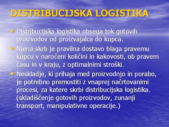 DISTRIBUCIJSKA LOGISTIKA • Distribucijska logistika obsega tok gotovih • • proizvodov od proizvajalca do