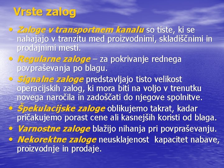 Vrste zalog • Zaloge v transportnem kanalu so tiste, ki se • • •