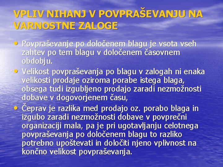 VPLIV NIHANJ V POVPRAŠEVANJU NA VARNOSTNE ZALOGE • Povpraševanje po določenem blagu je vsota