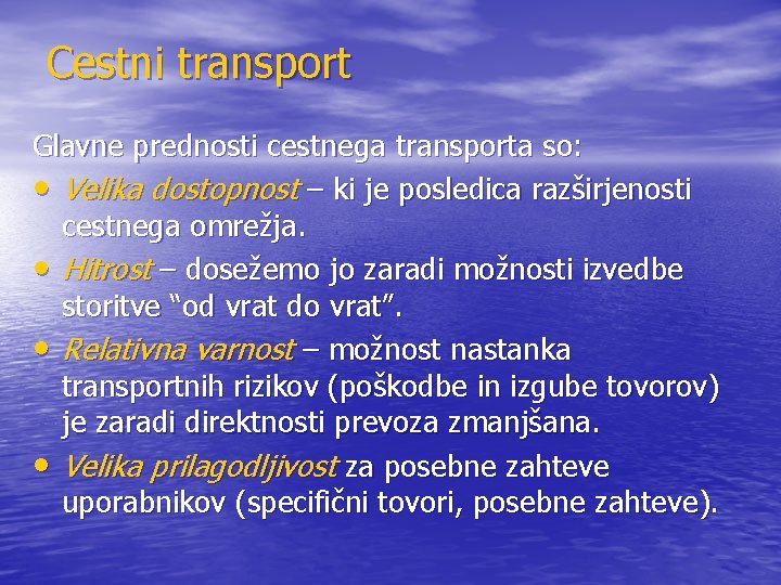 Cestni transport Glavne prednosti cestnega transporta so: • Velika dostopnost – ki je posledica
