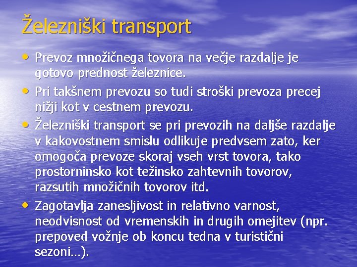 Železniški transport • Prevoz množičnega tovora na večje razdalje je • • • gotovo