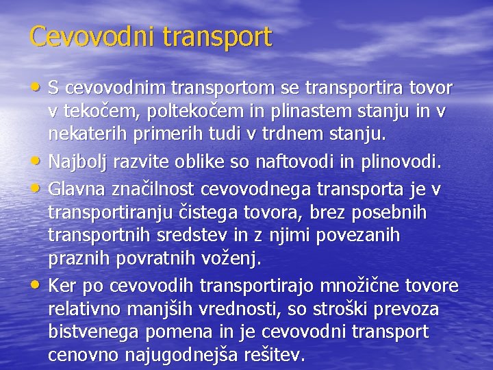 Cevovodni transport • S cevovodnim transportom se transportira tovor • • • v tekočem,