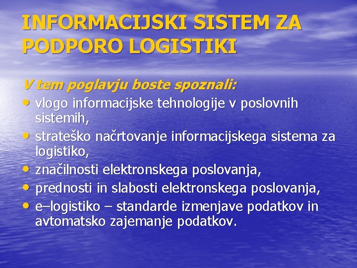 INFORMACIJSKI SISTEM ZA PODPORO LOGISTIKI V tem poglavju boste spoznali: • vlogo informacijske tehnologije