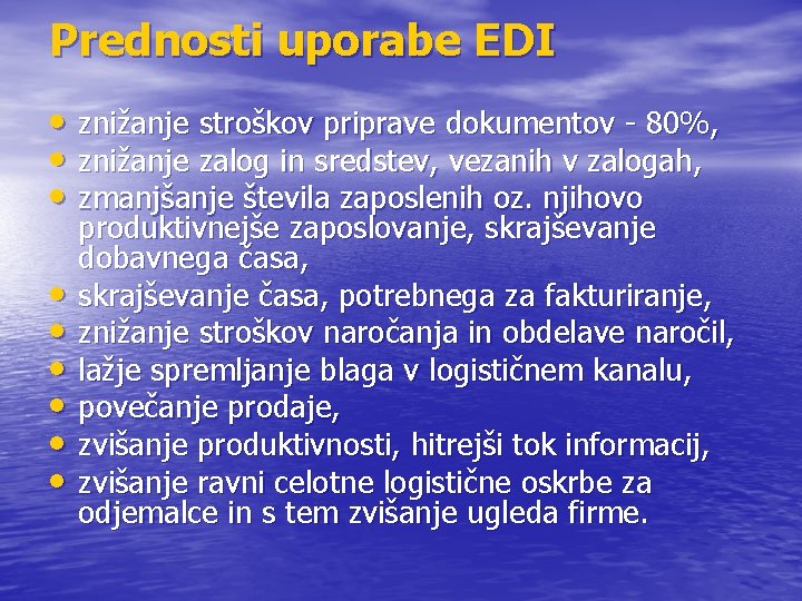 Prednosti uporabe EDI • znižanje stroškov priprave dokumentov - 80%, • znižanje zalog in